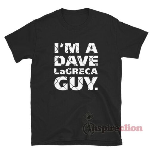 I'm A Dave LaGreca Guy T-Shirt