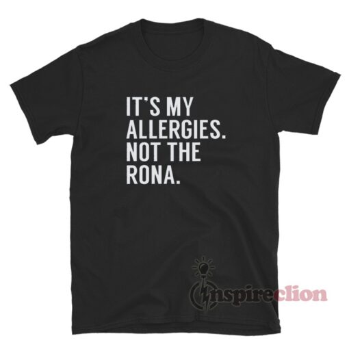 It's My Allergies Not The Rona T-Shirt