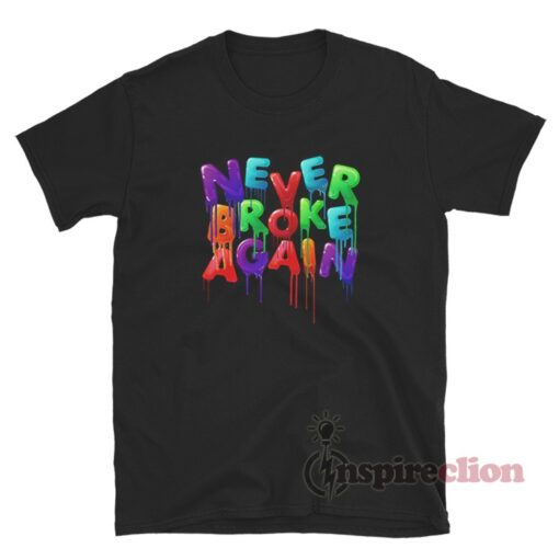 Never Broke Again Drip Colors T-Shirt