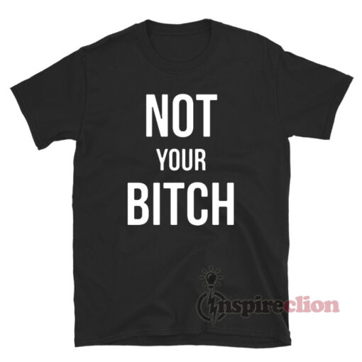 Not Your Bitch T-Shirt