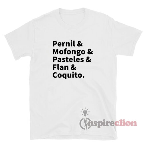 Pernil & Mofongo & Pasteles & Flan & Coquito T-Shirt