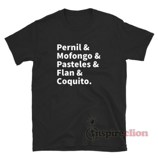Pernil & Mofongo & Pasteles & Flan & Coquito T-Shirt