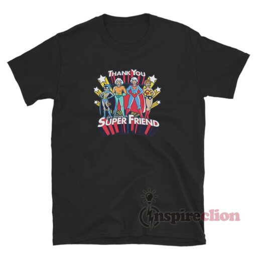 Thank You For Being A Super Friend T-Shirt