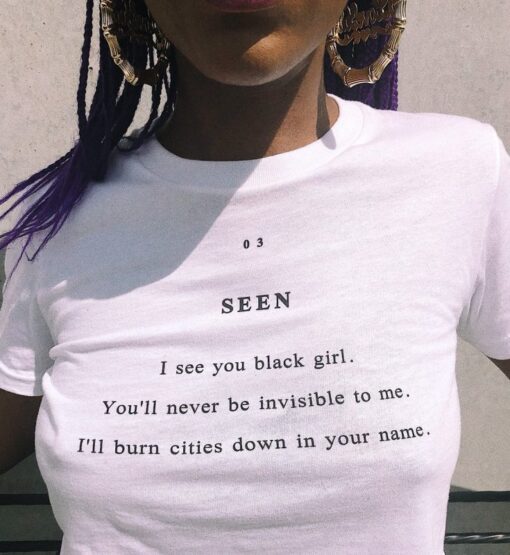 Seen I See You Black Girl You'll Never Be Invisible To Me T-Shirt