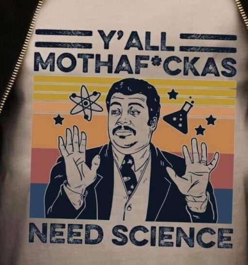 Neil Degrasse Tyson Y'all Mothafuckas Need Science T-Shirt