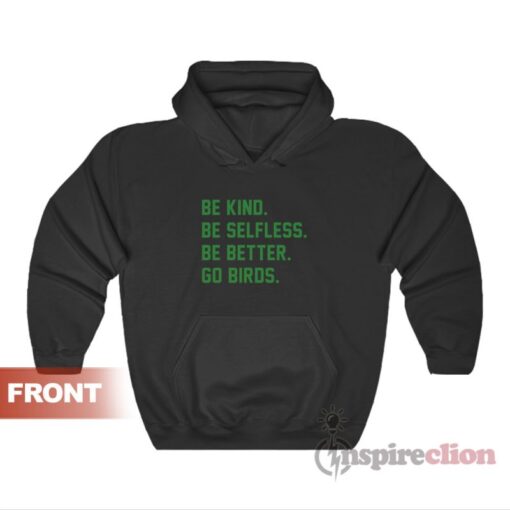 Be Kind Be Selfless Be Better Go Birds Hoodie