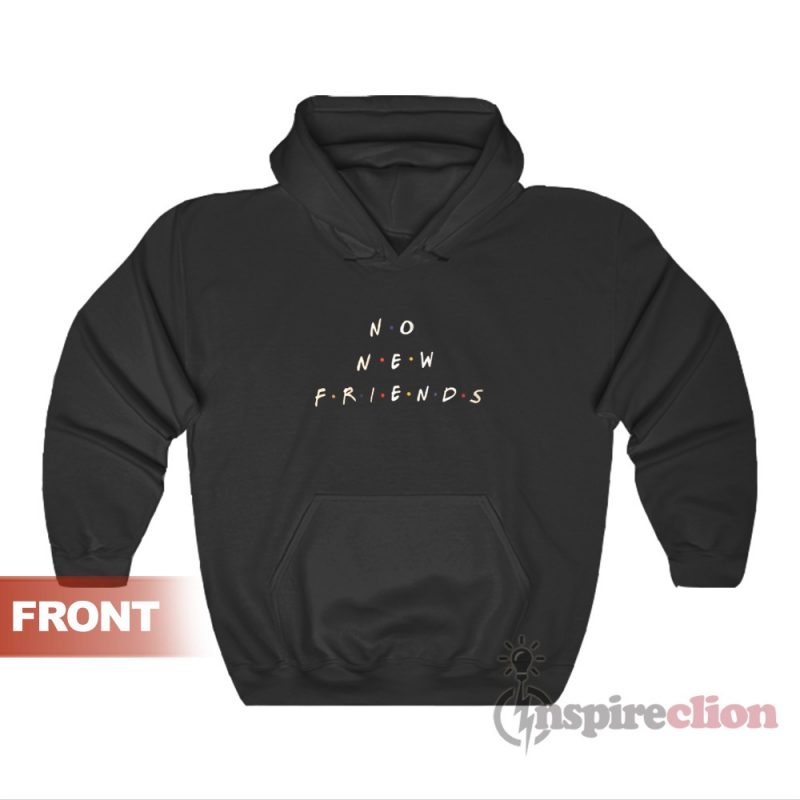 No New Friends Hoodie For Unisex Inspireclion