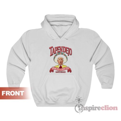 Tapendejo Donald Trump Racist Cheeto Hate Sauce Funny Parody Hoodie