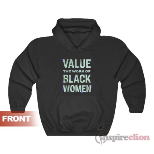 Value the Work of Black Women Hoodie