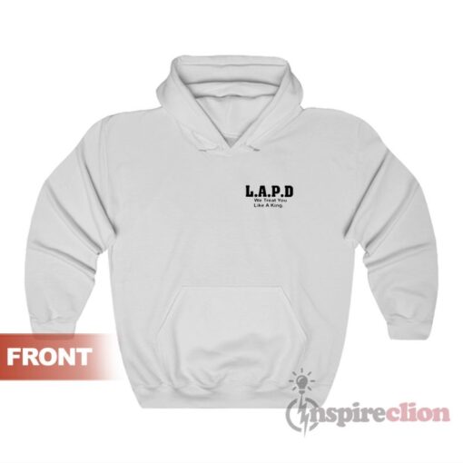 L.A.P.D. We Treat You Like A King Hoodie