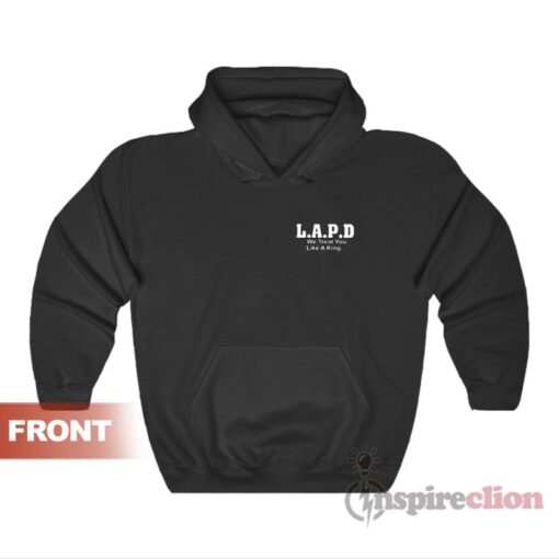 L.A.P.D. We Treat You Like A King Hoodie