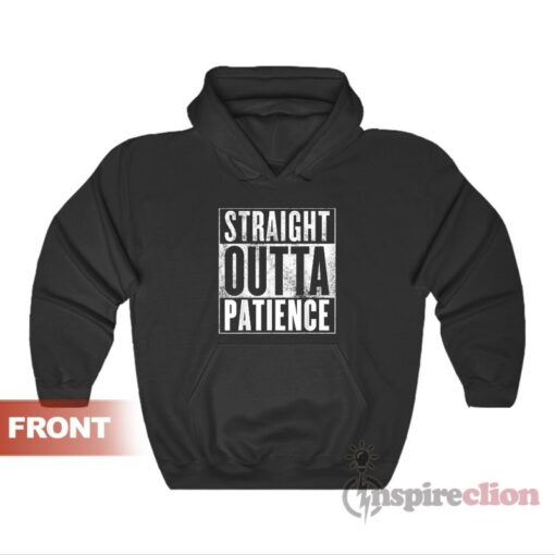 Straight Outta Patience Hoodie
