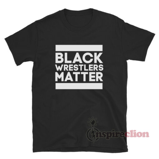 Black Wrestlers Matter T-Shirt
