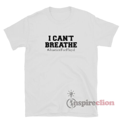 I Can't Breathe Justice For George Floyd T-Shirt
