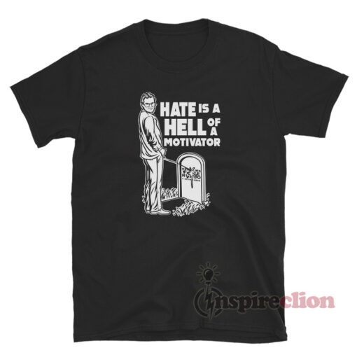 Hate Is A Hell Of A Motivator Jim Cornette T-Shirt