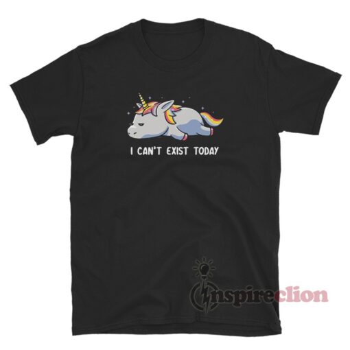 Unicorn I Can't Exist Today T-Shirt