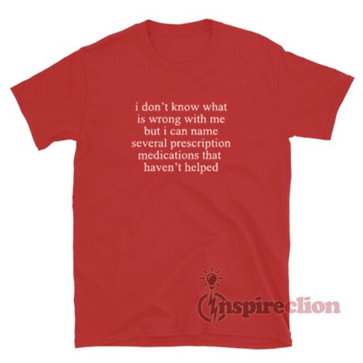 I Don’t Know What Is Wrong With Me Quotes T-Shirt