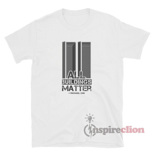All Buildings Matter Michael Che T-Shirt