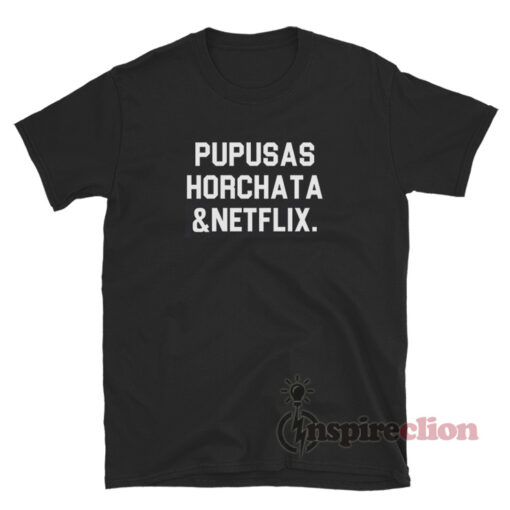 Pupusas Horchata And Netflix T-Shirt