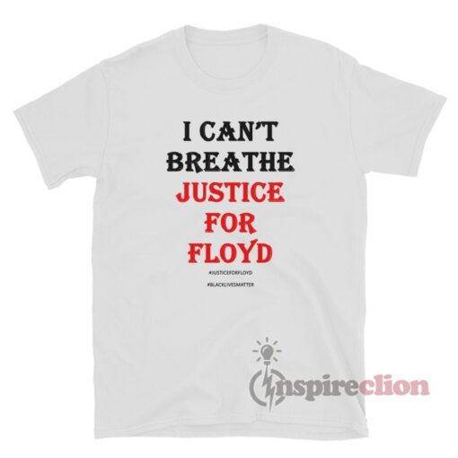 I Can't Breathe Justice For Floyd T-Shirt