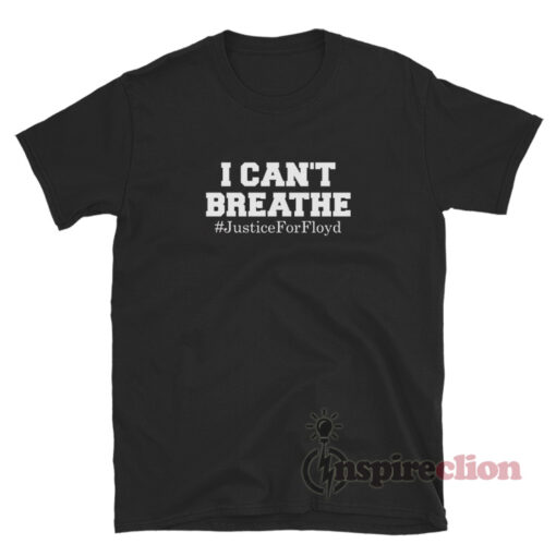 I Can't Breathe Justice For George Floyd T-Shirt