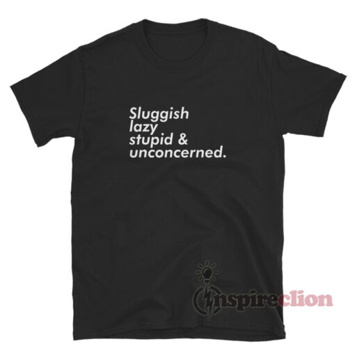 Sluggish Lazy Stupid And Unconcerned Aesthetic T-Shirt