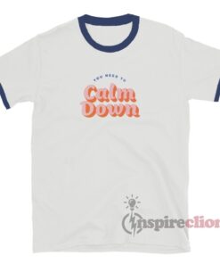 You Need To Calm Down Ringer T-Shirt