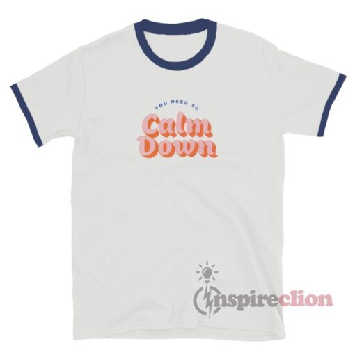 You Need To Calm Down Ringer T-Shirt