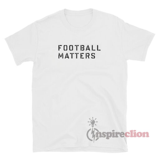 Football Matters T-Shirt