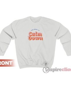 You Need To Calm Down Sweatshirt