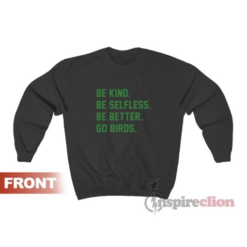 Be Kind Be Selfless Be Better Go Birds Sweatshirt