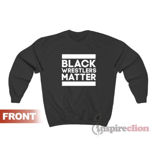 Black Wrestlers Matter Sweatshirt