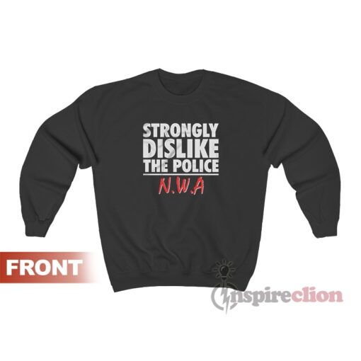 Strongly Dislike The Police N.W.A Hip Hop Sweatshirt