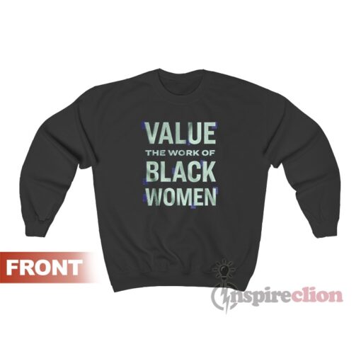 Value the Work of Black Women Sweatshirt