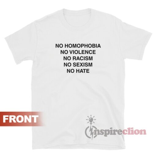 No Homophobia No Violence No Racism No Sexism T-Shirt