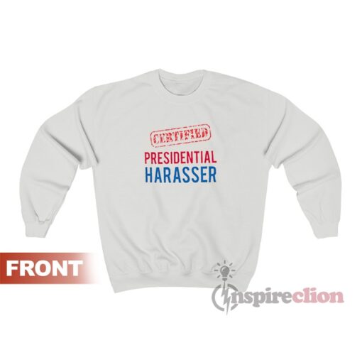 Certified Presidential Harasser Sweatshirt