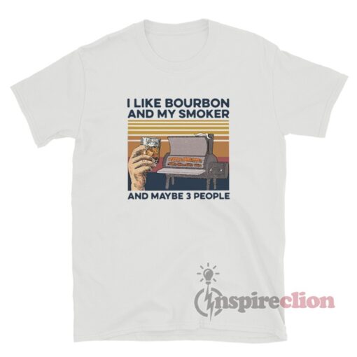 I Like Bourbon My Smoker and Maybe 3 People T-Shirt