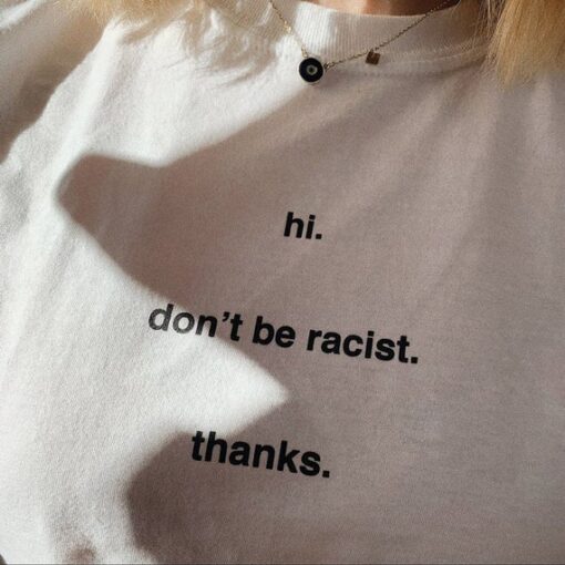 Hi Don't Be Racist Thanks T-Shirt