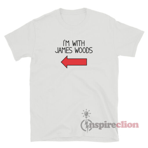 I'm With James Woods T-Shirt