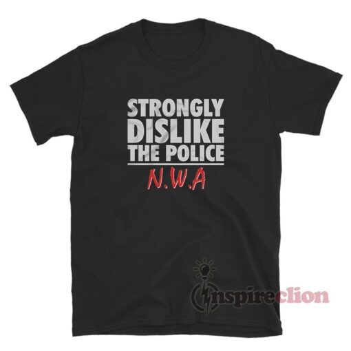 Strongly Dislike The Police N.W.A Hip Hop T-Shirt