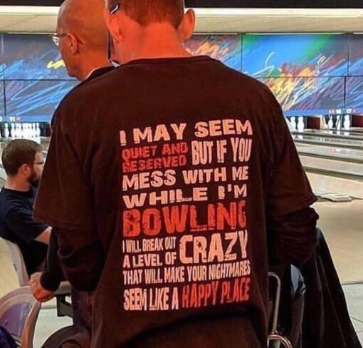 I May Seem Quiet And Reserved When I'm Bowling T-Shirt