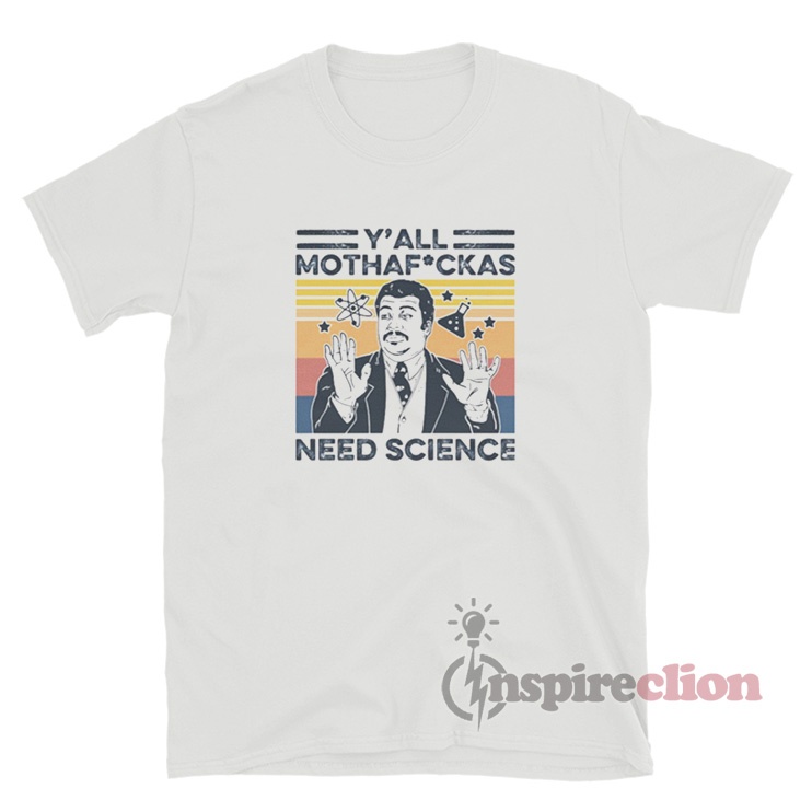 Neil Degrasse Tyson Y'all Mothafuckas Need Science T-Shirt - Inspireclion