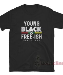 Young Black Free-Ish Since 1865 T-Shirt