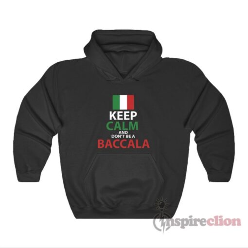 Italy Keep Calm And Don't Be A Baccala Hoodie