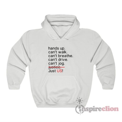 Hands Up Can't Walk Can't Breathe Can't Drive Can't Jog Justice Just US Hoodie