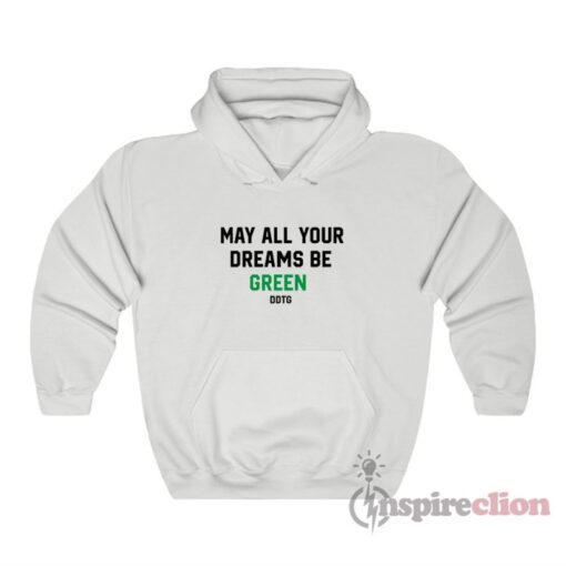 May All Your Dreams Be Green Hoodie