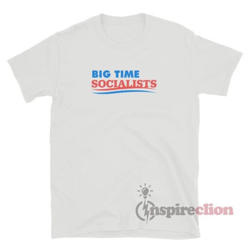 Big Time Socialists T-Shirt