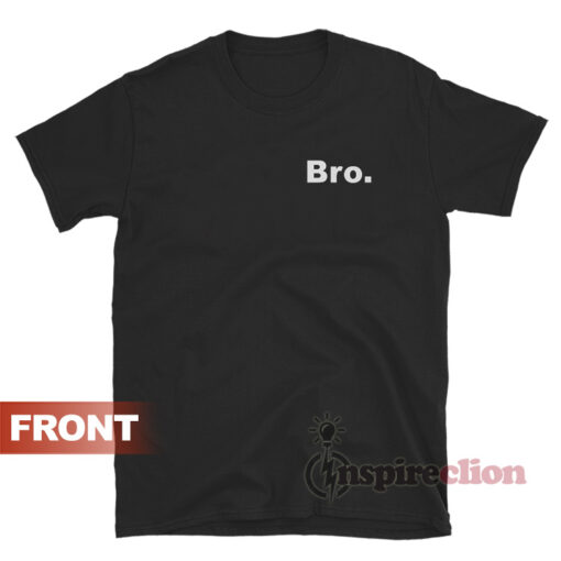 Bro Bros Broski Bromo Brotein Brohan Bromeo Brosicle Broseph Shirt
