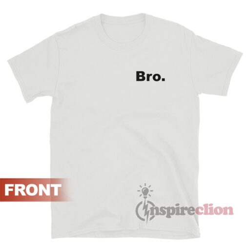 Bro Bros Broski Bromo Brotein Brohan Bromeo Brosicle Broseph Shirt