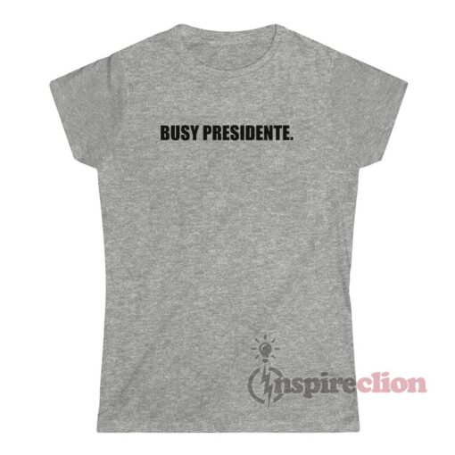 Busy Presidente T-Shirt